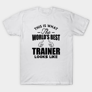 Trainer - This is what the world's best trainer looks like T-Shirt